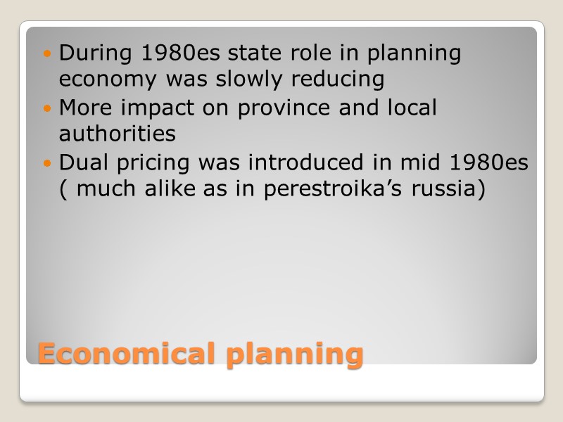 Economical planning During 1980es state role in planning economy was slowly reducing More impact